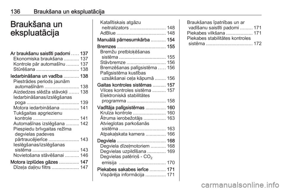 OPEL VIVARO B 2018  Īpašnieka rokasgrāmata (in Latvian) 136Braukšana un ekspluatācijaBraukšana un
ekspluatācijaAr braukšanu saistīti padomi .....137
Ekonomiska braukšana ...........137
Kontrole pār automašīnu .........137
Stūrēšana ...........