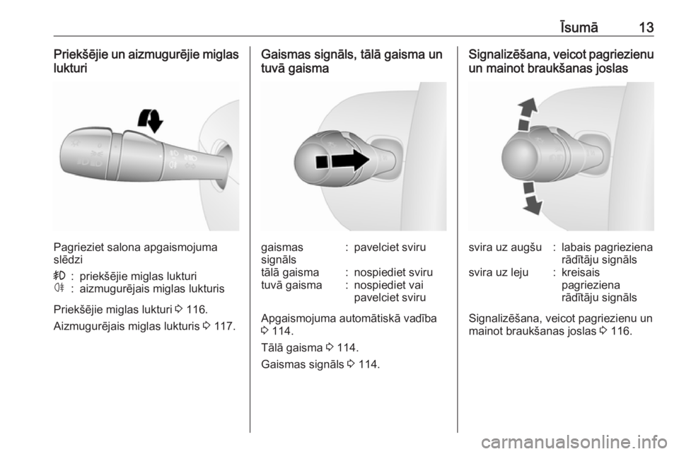 OPEL VIVARO B 2018  Īpašnieka rokasgrāmata (in Latvian) Īsumā13Priekšējie un aizmugurējie miglas
lukturi
Pagrieziet salona apgaismojuma
slēdzi
>:priekšējie miglas lukturiø:aizmugurējais miglas lukturis
Priekšējie miglas lukturi  3 116.
Aizmugur