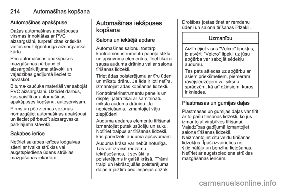 OPEL VIVARO B 2018  Īpašnieka rokasgrāmata (in Latvian) 214Automašīnas kopšanaAutomašīnas apakšpuseDažas automašīnas apakšpuses
virsmas ir noklātas ar PVC
aizsargslāni, turpretī citas kritiskās
vietas sedz ilgnoturīga aizsargvaska
kārta.
P�