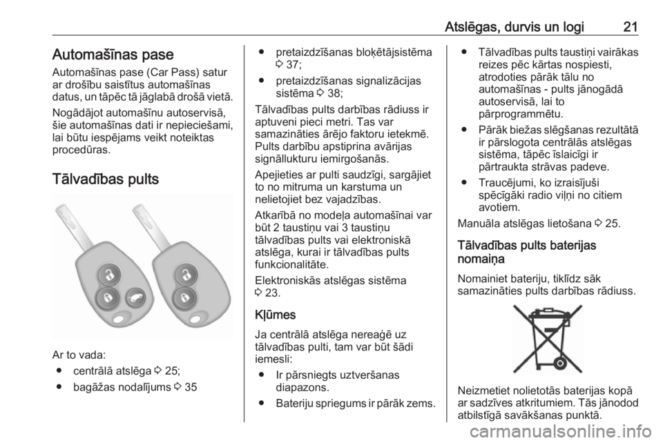 OPEL VIVARO B 2018  Īpašnieka rokasgrāmata (in Latvian) Atslēgas, durvis un logi21Automašīnas pase
Automašīnas pase (Car Pass) satur
ar drošību saistītus automašīnas
datus, un tāpēc tā jāglabā drošā vietā.
Nogādājot automašīnu autoser