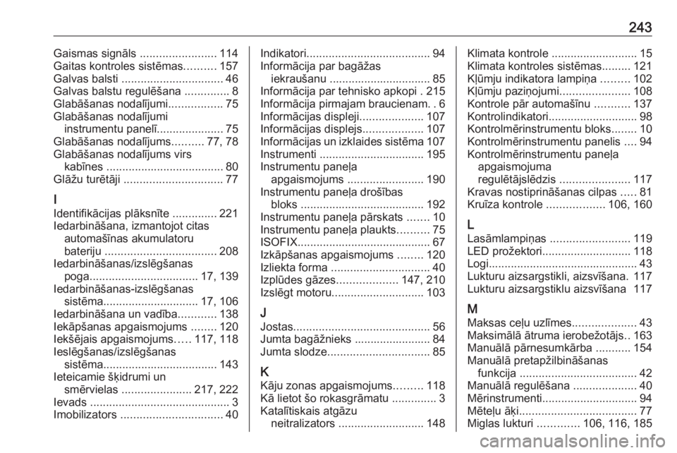 OPEL VIVARO B 2018  Īpašnieka rokasgrāmata (in Latvian) 243Gaismas signāls ........................114
Gaitas kontroles sistēmas ..........157
Galvas balsti  ................................ 46
Galvas balstu regulēšana  ..............8
Glabāšanas nod