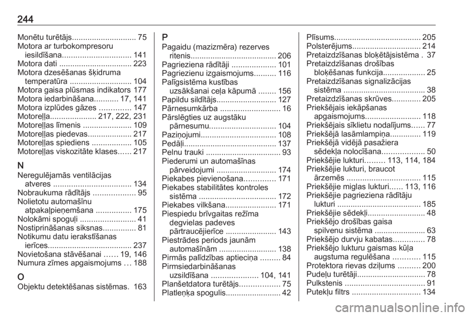OPEL VIVARO B 2018  Īpašnieka rokasgrāmata (in Latvian) 244Monētu turētājs............................. 75
Motora ar turbokompresoru iesildīšana ............................... 141
Motora dati ................................. 223
Motora dzesēšanas 