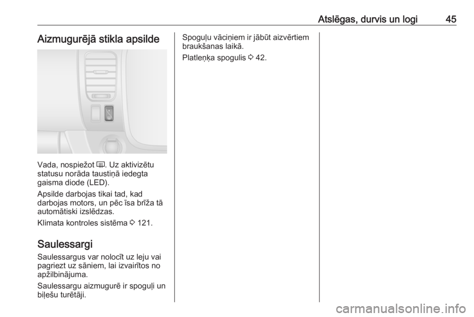 OPEL VIVARO B 2018  Īpašnieka rokasgrāmata (in Latvian) Atslēgas, durvis un logi45Aizmugurējā stikla apsilde
Vada, nospiežot Ü. Uz aktivizētu
statusu norāda taustiņā iedegta
gaisma diode (LED).
Apsilde darbojas tikai tad, kad
darbojas motors, un p
