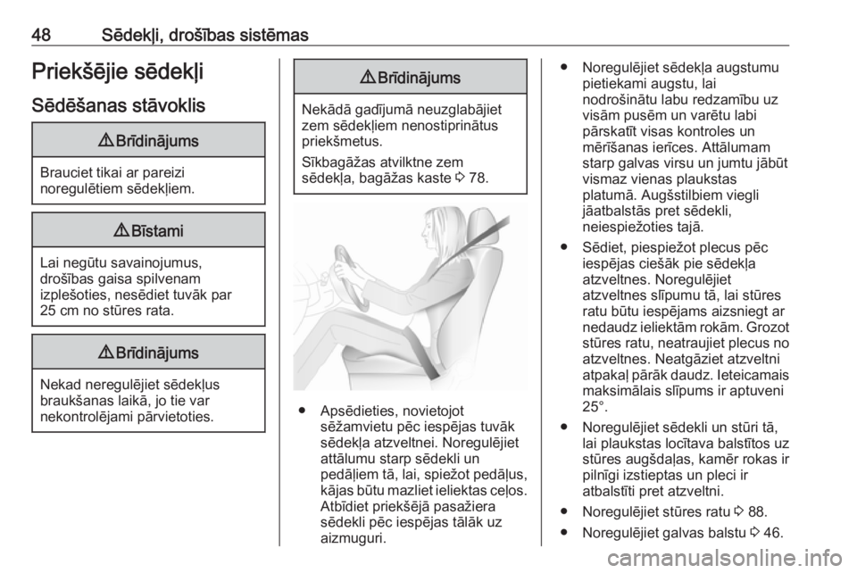 OPEL VIVARO B 2018  Īpašnieka rokasgrāmata (in Latvian) 48Sēdekļi, drošības sistēmasPriekšējie sēdekļiSēdēšanas stāvoklis9 Brīdinājums
Brauciet tikai ar pareizi
noregulētiem sēdekļiem.
9 Bīstami
Lai negūtu savainojumus,
drošības gaisa