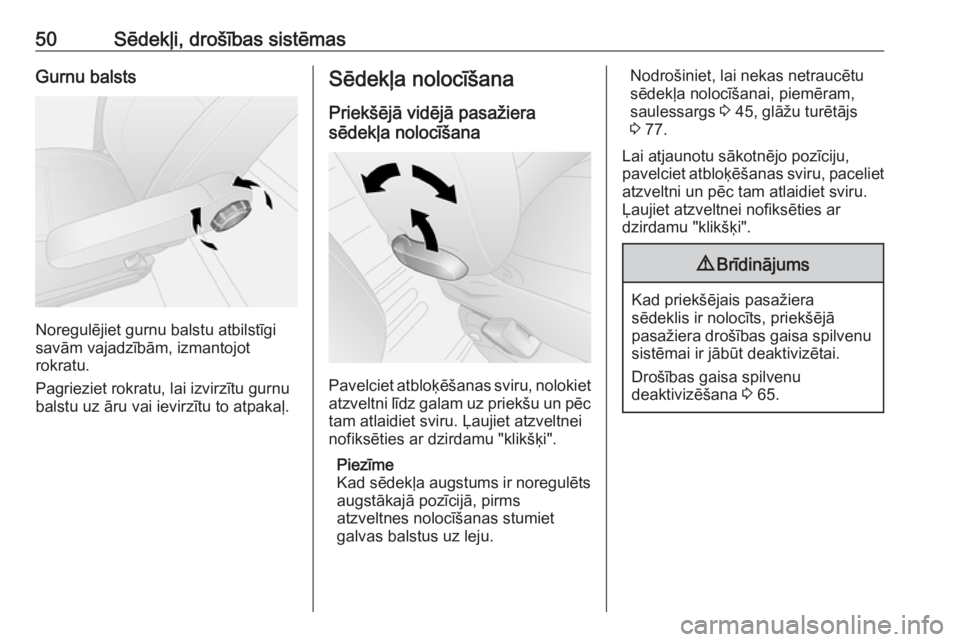 OPEL VIVARO B 2018  Īpašnieka rokasgrāmata (in Latvian) 50Sēdekļi, drošības sistēmasGurnu balsts
Noregulējiet gurnu balstu atbilstīgi
savām vajadzībām, izmantojot
rokratu.
Pagrieziet rokratu, lai izvirzītu gurnu
balstu uz āru vai ievirzītu to 