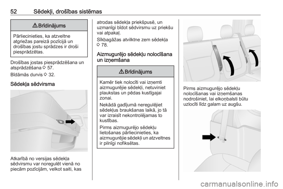 OPEL VIVARO B 2018  Īpašnieka rokasgrāmata (in Latvian) 52Sēdekļi, drošības sistēmas9Brīdinājums
Pārliecinieties, ka atzveltne
atgriežas pareizā pozīcijā un
drošības jostu sprādzes ir droši
piesprādzētas.
Drošības jostas piesprādzēša