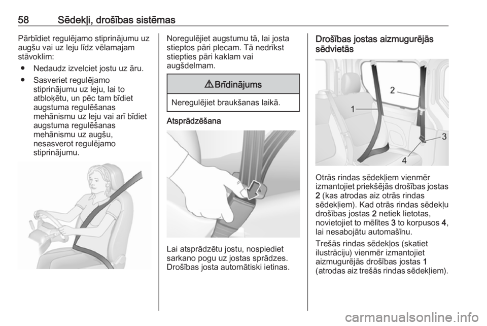 OPEL VIVARO B 2018  Īpašnieka rokasgrāmata (in Latvian) 58Sēdekļi, drošības sistēmasPārbīdiet regulējamo stiprinājumu uzaugšu vai uz leju līdz vēlamajamstāvoklim:
● Nedaudz izvelciet jostu uz āru.● Sasveriet regulējamo stiprinājumu uz l