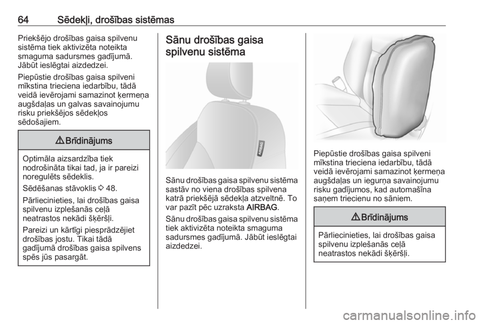 OPEL VIVARO B 2018  Īpašnieka rokasgrāmata (in Latvian) 64Sēdekļi, drošības sistēmasPriekšējo drošības gaisa spilvenu
sistēma tiek aktivizēta noteikta
smaguma sadursmes gadījumā.
Jābūt ieslēgtai aizdedzei.
Piepūstie drošības gaisa spilve