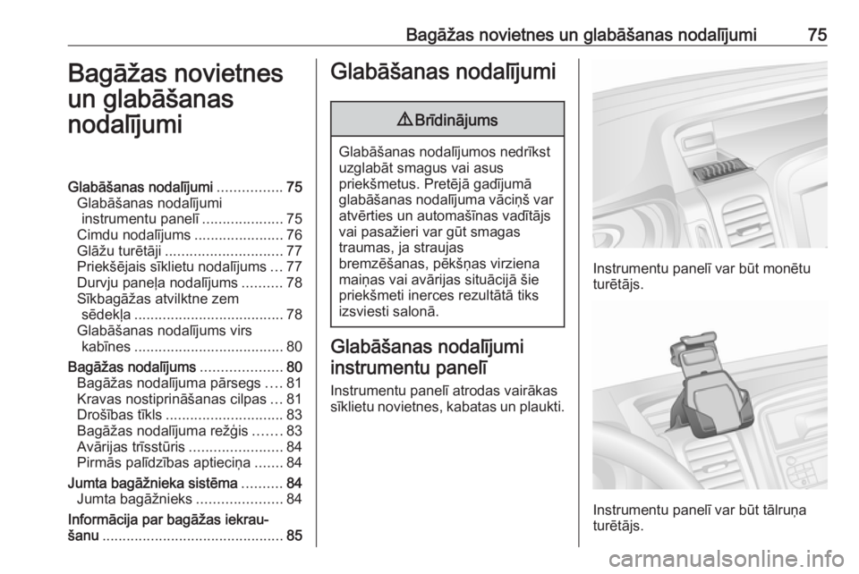 OPEL VIVARO B 2018  Īpašnieka rokasgrāmata (in Latvian) Bagāžas novietnes un glabāšanas nodalījumi75Bagāžas novietnes
un glabāšanas
nodalījumiGlabāšanas nodalījumi ................75
Glabāšanas nodalījumi instrumentu panelī ...............