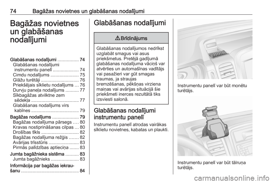 OPEL VIVARO B 2018.5  Īpašnieka rokasgrāmata (in Latvian) 74Bagāžas novietnes un glabāšanas nodalījumiBagāžas novietnes
un glabāšanas
nodalījumiGlabāšanas nodalījumi ................74
Glabāšanas nodalījumi instrumentu panelī ...............