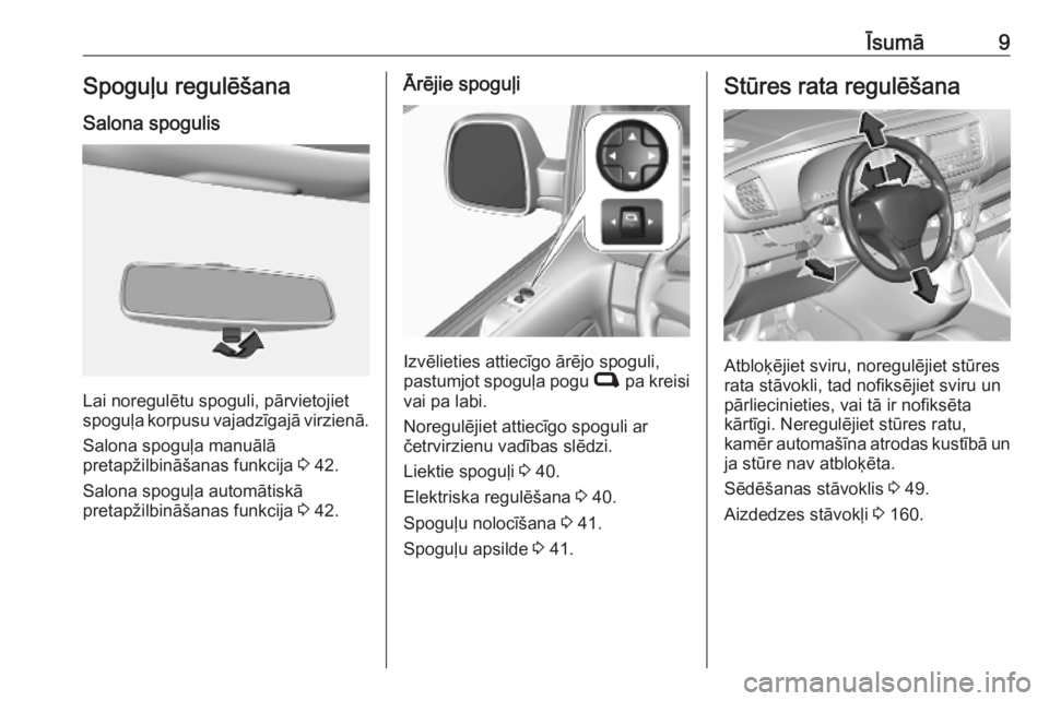 OPEL VIVARO C 2020  Īpašnieka rokasgrāmata (in Latvian) Īsumā9Spoguļu regulēšana
Salona spogulis
Lai noregulētu spoguli, pārvietojiet
spoguļa korpusu vajadzīgajā virzienā.
Salona spoguļa manuālā
pretapžilbināšanas funkcija  3 42.
Salona sp