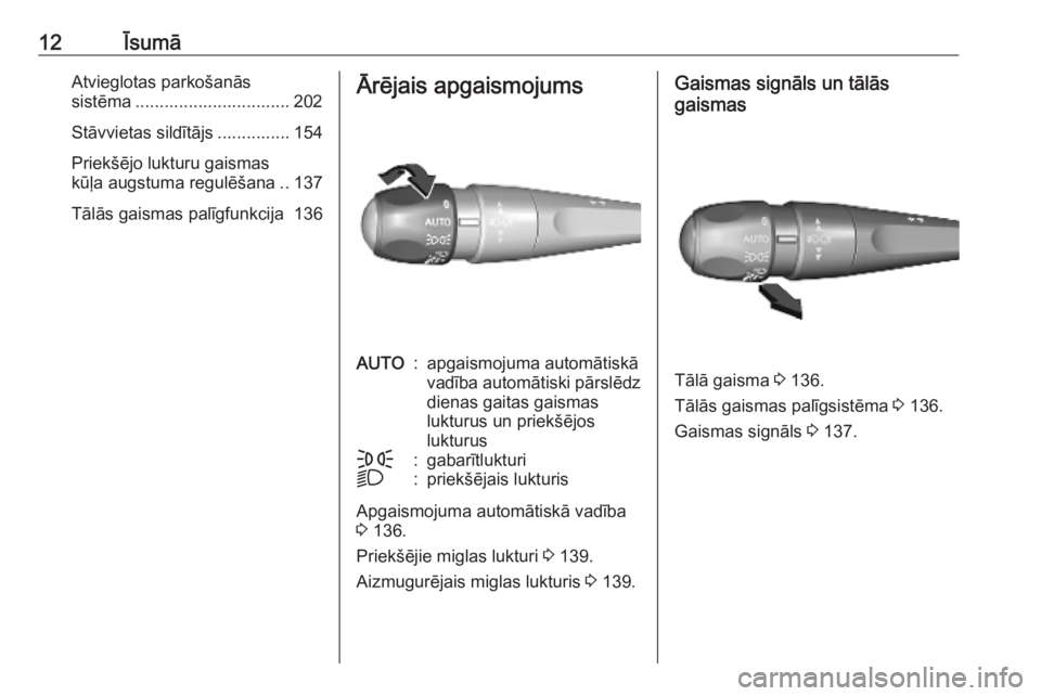 OPEL VIVARO C 2020  Īpašnieka rokasgrāmata (in Latvian) 12ĪsumāAtvieglotas parkošanās
sistēma ................................ 202
Stāvvietas sildītājs ............... 154
Priekšējo lukturu gaismas
kūļa augstuma regulēšana ..137
Tālās gaism