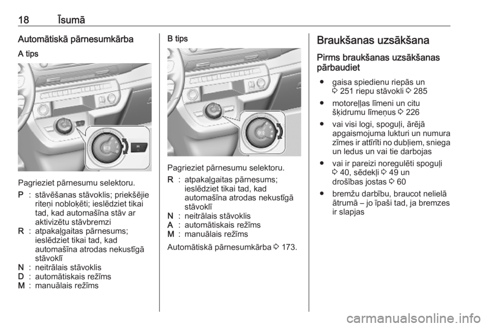 OPEL VIVARO C 2020  Īpašnieka rokasgrāmata (in Latvian) 18ĪsumāAutomātiskā pārnesumkārbaA tips
Pagrieziet pārnesumu selektoru.
P:stāvēšanas stāvoklis; priekšējie
riteņi nobloķēti; ieslēdziet tikai
tad, kad automašīna stāv ar
aktivizētu