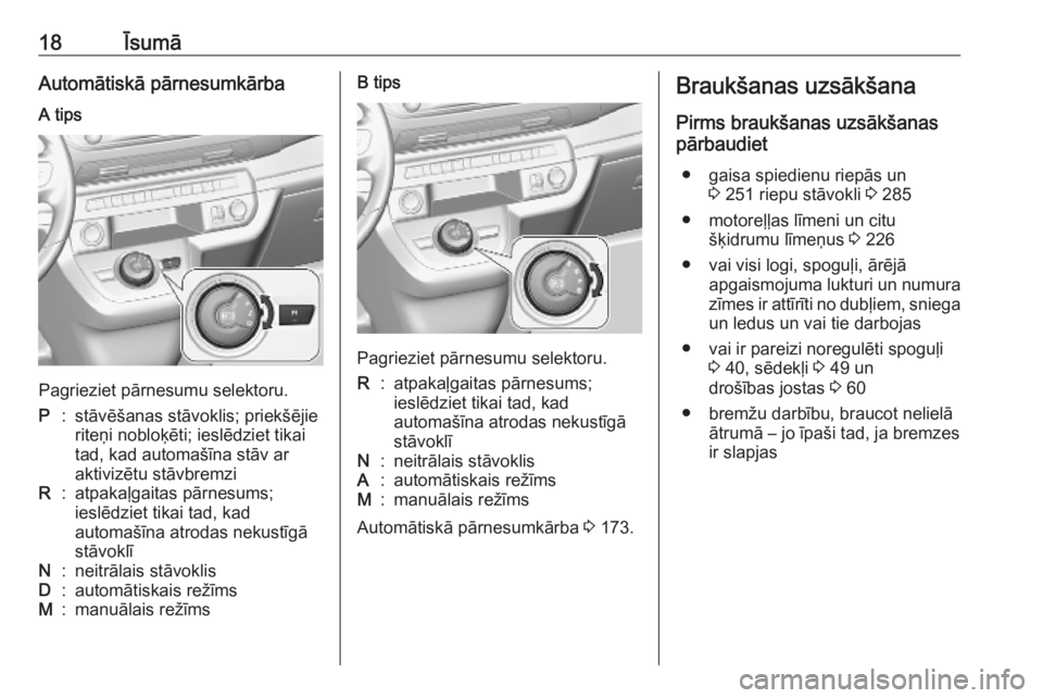 OPEL VIVARO C 2020 Īpašnieka rokasgrāmata (in Latvian) 18ĪsumāAutomātiskā pārnesumkārbaA tips
Pagrieziet pārnesumu selektoru.
P:stāvēšanas stāvoklis; priekšējie
riteņi nobloķēti; ieslēdziet tikai
tad, kad automašīna stāv ar
aktivizētu OPEL VIVARO C 2020 Īpašnieka rokasgrāmata (in Latvian) 18ĪsumāAutomātiskā pārnesumkārbaA tips
Pagrieziet pārnesumu selektoru.
P:stāvēšanas stāvoklis; priekšējie
riteņi nobloķēti; ieslēdziet tikai
tad, kad automašīna stāv ar
aktivizētu