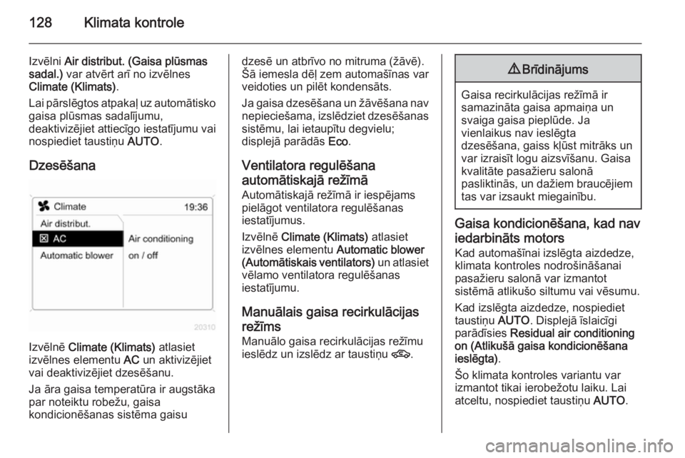 OPEL ZAFIRA B 2014  Īpašnieka rokasgrāmata (in Latvian) 128Klimata kontrole
Izvēlni Air distribut. (Gaisa plūsmas
sadal.)  var atvērt arī no izvēlnes
Climate (Klimats) .
Lai pārslēgtos atpakaļ uz automātisko
gaisa plūsmas sadalījumu,
deaktivizē