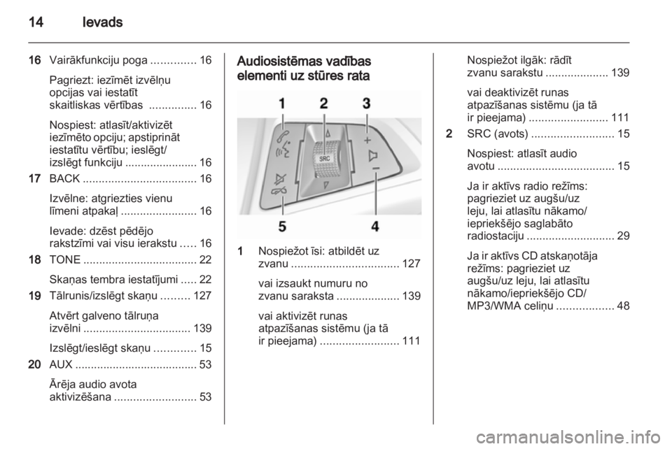 OPEL ZAFIRA C 2013.5 Informācijas un izklaides sistēmas rokasgrāmata (in Latvian) OPEL ZAFIRA C 2013.5 Informācijas un izklaides sistēmas rokasgrāmata (in Latvian)
