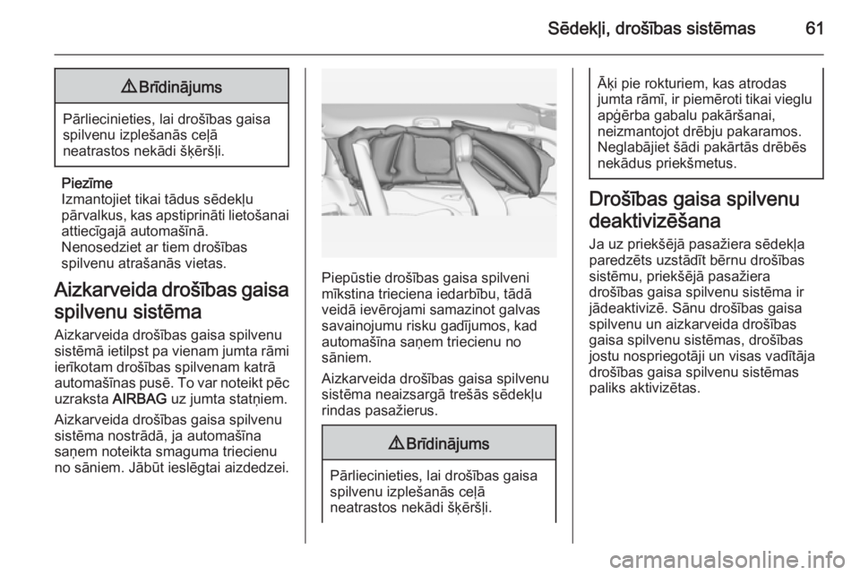 OPEL ZAFIRA C 2014 Īpašnieka rokasgrāmata (in Latvian) Sēdekļi, drošības sistēmas619Brīdinājums
Pārliecinieties, lai drošības gaisa
spilvenu izplešanās ceļā
neatrastos nekādi šķēršļi.
Piezīme
Izmantojiet tikai tādus sēdekļu
pārval OPEL ZAFIRA C 2014 Īpašnieka rokasgrāmata (in Latvian) Sēdekļi, drošības sistēmas619Brīdinājums
Pārliecinieties, lai drošības gaisa
spilvenu izplešanās ceļā
neatrastos nekādi šķēršļi.
Piezīme
Izmantojiet tikai tādus sēdekļu
pārval