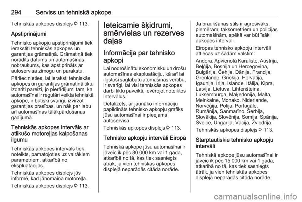OPEL ZAFIRA C 2016 Īpašnieka rokasgrāmata (in Latvian) 294Serviss un tehniskā apkopeTehniskās apkopes displejs 3 113.
Apstiprinājumi
Tehnisko apkopju apstiprinājumi tiek
ierakstīti tehniskās apkopes un
garantijas grāmatiņā. Grāmatiņā tiek
nor OPEL ZAFIRA C 2016 Īpašnieka rokasgrāmata (in Latvian) 294Serviss un tehniskā apkopeTehniskās apkopes displejs 3 113.
Apstiprinājumi
Tehnisko apkopju apstiprinājumi tiek
ierakstīti tehniskās apkopes un
garantijas grāmatiņā. Grāmatiņā tiek
nor