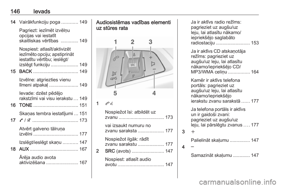 OPEL ZAFIRA C 2016.5 Informācijas un izklaides sistēmas rokasgrāmata (in Latvian) 146Ievads14Vairākfunkciju poga ............149
Pagriezt: iezīmēt izvēlņu
opcijas vai iestatīt
skaitliskas vērtības .............149
Nospiest: atlasīt/aktivizēt
iezīmēto opciju; apstiprin OPEL ZAFIRA C 2016.5 Informācijas un izklaides sistēmas rokasgrāmata (in Latvian) 146Ievads14Vairākfunkciju poga ............149
Pagriezt: iezīmēt izvēlņu
opcijas vai iestatīt
skaitliskas vērtības .............149
Nospiest: atlasīt/aktivizēt
iezīmēto opciju; apstiprin
