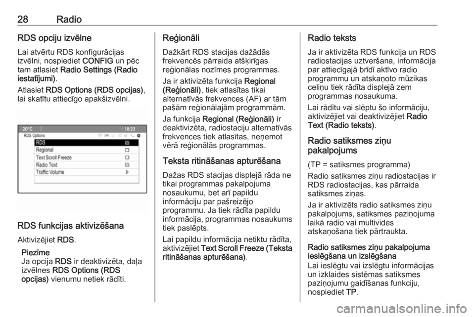 OPEL ZAFIRA C 2016.5  Informācijas un izklaides sistēmas rokasgrāmata (in Latvian) 28RadioRDS opciju izvēlne
Lai atvērtu RDS konfigurācijas
izvēlni, nospiediet  CONFIG un pēc
tam atlasiet  Radio Settings (Radio
iestatījumi) .
Atlasiet  RDS Options (RDS opcijas) ,
lai skatītu 