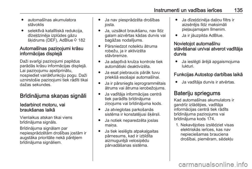 OPEL ZAFIRA C 2016.5  Īpašnieka rokasgrāmata (in Latvian) Instrumenti un vadības ierīces135● automašīnas akumulatorastāvoklis
● selektīvā katalītiskā redukcija, dīzeļdzinēja izplūdes gāzu
šķidrums (DEF), AdBlue  3 182
Automašīnas paziņ