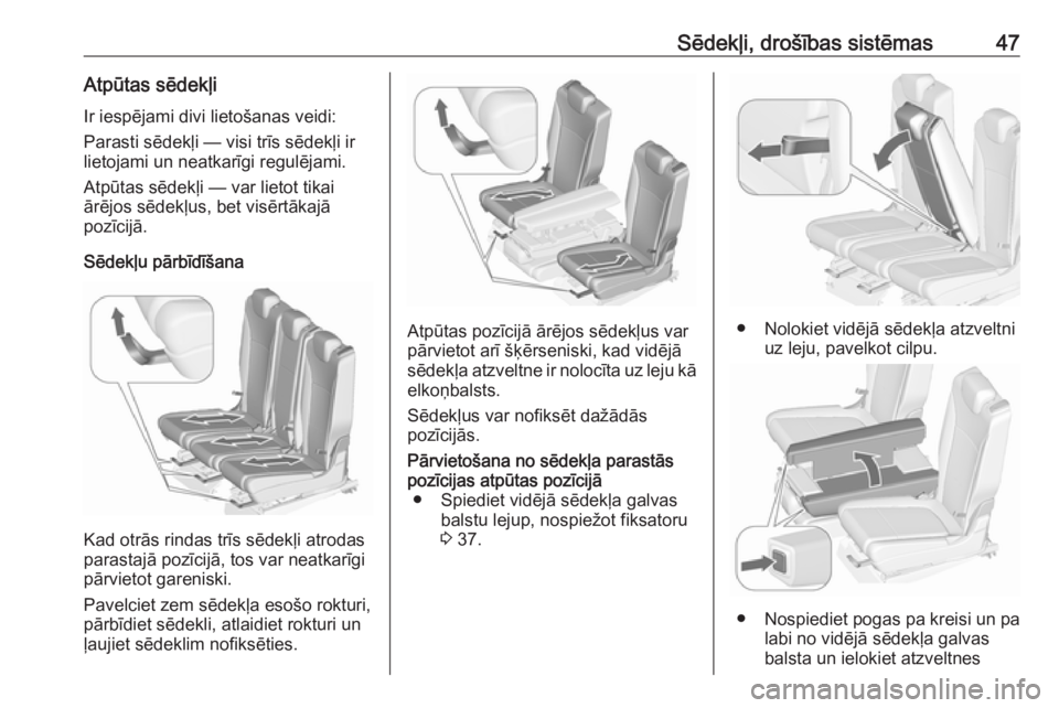OPEL ZAFIRA C 2016.5  Īpašnieka rokasgrāmata (in Latvian) Sēdekļi, drošības sistēmas47Atpūtas sēdekļiIr iespējami divi lietošanas veidi:
Parasti sēdekļi — visi trīs sēdekļi ir
lietojami un neatkarīgi regulējami.
Atpūtas sēdekļi — var 