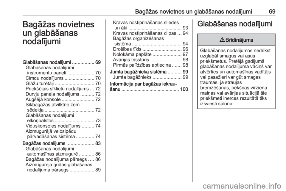 OPEL ZAFIRA C 2016.5  Īpašnieka rokasgrāmata (in Latvian) Bagāžas novietnes un glabāšanas nodalījumi69Bagāžas novietnes
un glabāšanas
nodalījumiGlabāšanas nodalījumi ................69
Glabāšanas nodalījumi instrumentu panelī ...............
