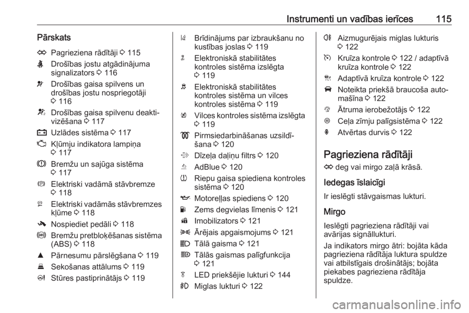 OPEL ZAFIRA C 2017.25  Īpašnieka rokasgrāmata (in Latvian) Instrumenti un vadības ierīces115PārskatsOPagrieziena rādītāji 3 115XDrošības jostu atgādinājuma
signalizators  3 116vDrošības gaisa spilvens un
drošības jostu nospriegotāji
3  116VDro�