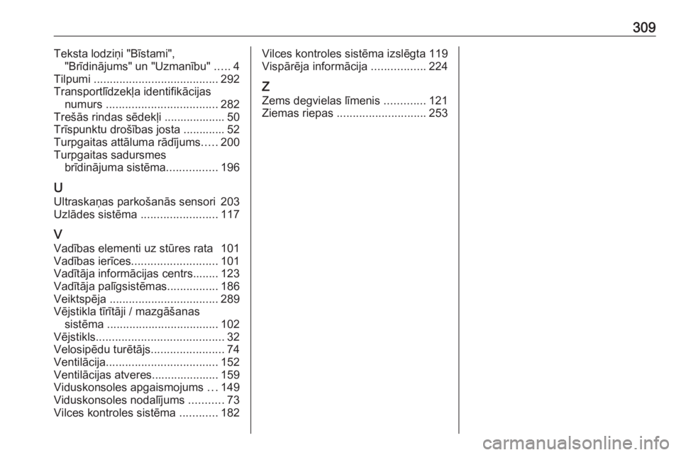 OPEL ZAFIRA C 2017.25  Īpašnieka rokasgrāmata (in Latvian) 309Teksta lodziņi "Bīstami","Brīdinājums" un "Uzmanību"  .....4
Tilpumi  ....................................... 292
Transportlīdzekļa identifikācijas numurs  .........