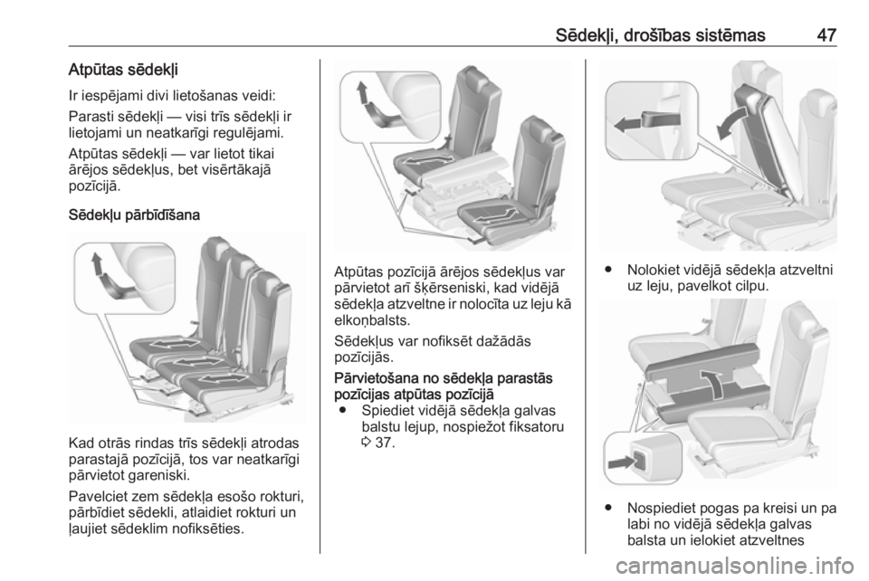 OPEL ZAFIRA C 2017.25  Īpašnieka rokasgrāmata (in Latvian) Sēdekļi, drošības sistēmas47Atpūtas sēdekļiIr iespējami divi lietošanas veidi:
Parasti sēdekļi — visi trīs sēdekļi ir
lietojami un neatkarīgi regulējami.
Atpūtas sēdekļi — var 