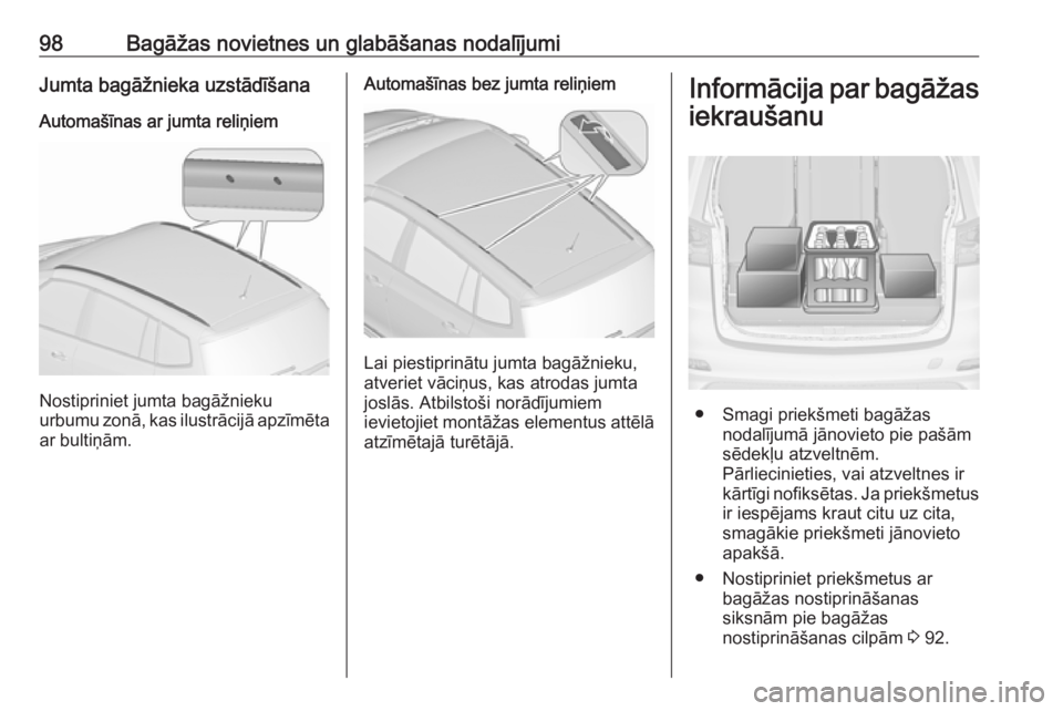 OPEL ZAFIRA C 2017.25  Īpašnieka rokasgrāmata (in Latvian) 98Bagāžas novietnes un glabāšanas nodalījumiJumta bagāžnieka uzstādīšanaAutomašīnas ar jumta reliņiem
Nostipriniet jumta bagāžnieku
urbumu zonā, kas ilustrācijā apzīmēta
ar bultiņ