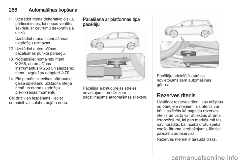 OPEL ZAFIRA C 2017.5 Īpašnieka rokasgrāmata (in Latvian) 266Automašīnas kopšana11. Uzstādot riteņa dekoratīvo disku,pārliecinieties, lai riepas ventilis
sakristu ar caurumu dekoratīvajā
diskā.
Uzstādiet riteņa stiprināšanas
uzgriežņu uzmavas OPEL ZAFIRA C 2017.5 Īpašnieka rokasgrāmata (in Latvian) 266Automašīnas kopšana11. Uzstādot riteņa dekoratīvo disku,pārliecinieties, lai riepas ventilis
sakristu ar caurumu dekoratīvajā
diskā.
Uzstādiet riteņa stiprināšanas
uzgriežņu uzmavas
