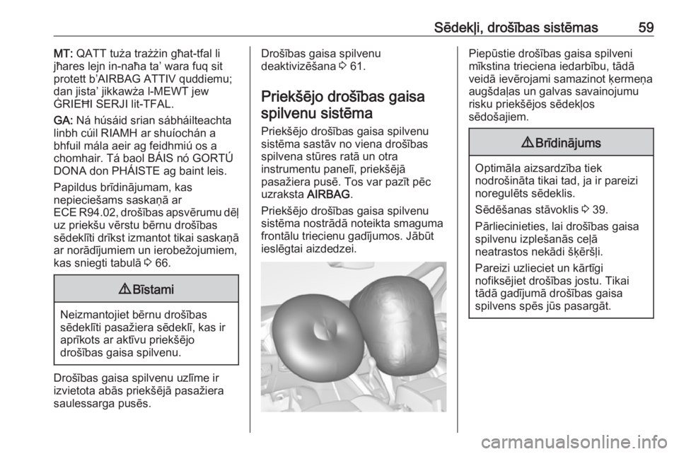 OPEL ZAFIRA C 2017.5  Īpašnieka rokasgrāmata (in Latvian) Sēdekļi, drošības sistēmas59MT: QATT tuża trażżin għat-tfal li
jħares lejn in-naħa ta’ wara fuq sit
protett b’AIRBAG ATTIV quddiemu;
dan jista’ jikkawża l-MEWT jew
ĠRIEĦI SERJI lit