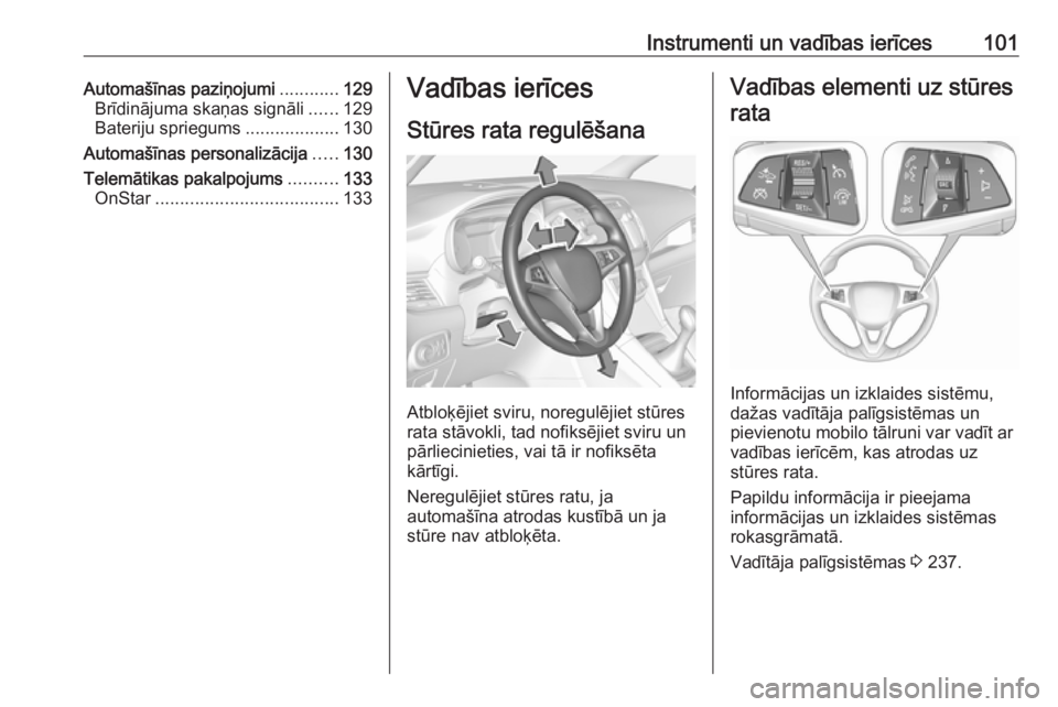 OPEL ZAFIRA C 2018 Īpašnieka rokasgrāmata (in Latvian) Instrumenti un vadības ierīces101Automašīnas paziņojumi............129
Brīdinājuma skaņas signāli ......129
Bateriju spriegums ...................130
Automašīnas personalizācija .....130
T OPEL ZAFIRA C 2018 Īpašnieka rokasgrāmata (in Latvian) Instrumenti un vadības ierīces101Automašīnas paziņojumi............129
Brīdinājuma skaņas signāli ......129
Bateriju spriegums ...................130
Automašīnas personalizācija .....130
T