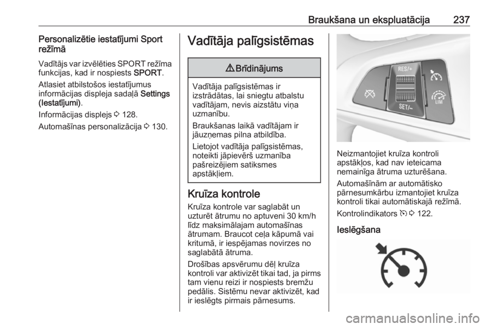 OPEL ZAFIRA C 2018 Īpašnieka rokasgrāmata (in Latvian) Braukšana un ekspluatācija237Personalizētie iestatījumi Sportrežīmā
Vadītājs var izvēlēties SPORT režīma
funkcijas, kad ir nospiests SPORT.
Atlasiet atbilstošos iestatījumus
informāc OPEL ZAFIRA C 2018 Īpašnieka rokasgrāmata (in Latvian) Braukšana un ekspluatācija237Personalizētie iestatījumi Sportrežīmā
Vadītājs var izvēlēties SPORT režīma
funkcijas, kad ir nospiests SPORT.
Atlasiet atbilstošos iestatījumus
informāc