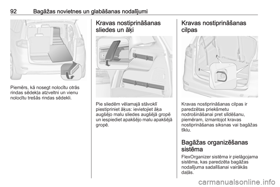 OPEL ZAFIRA C 2018  Īpašnieka rokasgrāmata (in Latvian) 92Bagāžas novietnes un glabāšanas nodalījumi
Piemērs, kā nosegt nolocītu otrās
rindas sēdekļa atzveltni un vienu
nolocītu trešās rindas sēdekli.
Kravas nostiprināšanas
sliedes un āķ