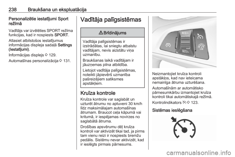 OPEL ZAFIRA C 2018.5  Īpašnieka rokasgrāmata (in Latvian) 238Braukšana un ekspluatācijaPersonalizētie iestatījumi Sport
režīmā
Vadītājs var izvēlēties  SPORT režīma
funkcijas, kad ir nospiests  SPORT.
Atlasiet atbilstošos iestatījumus
informā