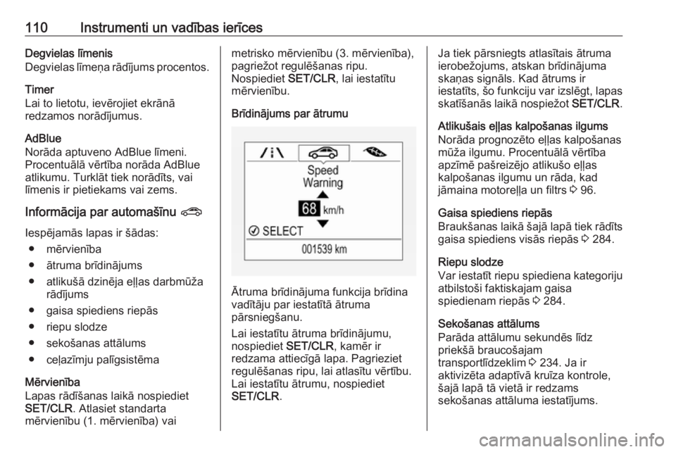 OPEL ZAFIRA C 2019  Īpašnieka rokasgrāmata (in Latvian) 110Instrumenti un vadības ierīcesDegvielas līmenis
Degvielas līmeņa rādījums procentos.
Timer
Lai to lietotu, ievērojiet ekrānā
redzamos norādījumus.
AdBlue
Norāda aptuveno AdBlue līmeni