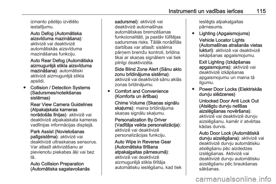 OPEL ZAFIRA C 2019  Īpašnieka rokasgrāmata (in Latvian) Instrumenti un vadības ierīces115izmanto pēdējo izvēlēto
iestatījumu.
Auto Defog (Automātiska
aizsvīduma mazināšana) :
aktivizē vai deaktivizē
automātiskās aizsvīduma
mazināšanas fun