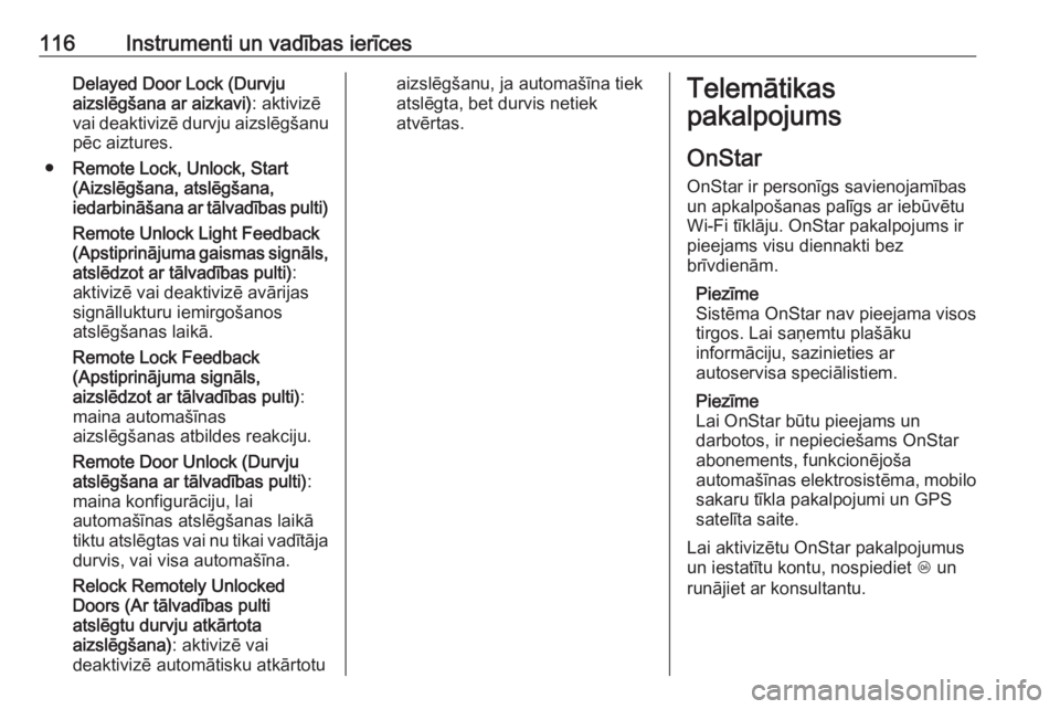 OPEL ZAFIRA C 2019  Īpašnieka rokasgrāmata (in Latvian) 116Instrumenti un vadības ierīcesDelayed Door Lock (Durvju
aizslēgšana ar aizkavi) : aktivizē
vai deaktivizē durvju aizslēgšanu pēc aiztures.
● Remote Lock, Unlock, Start
(Aizslēgšana, at