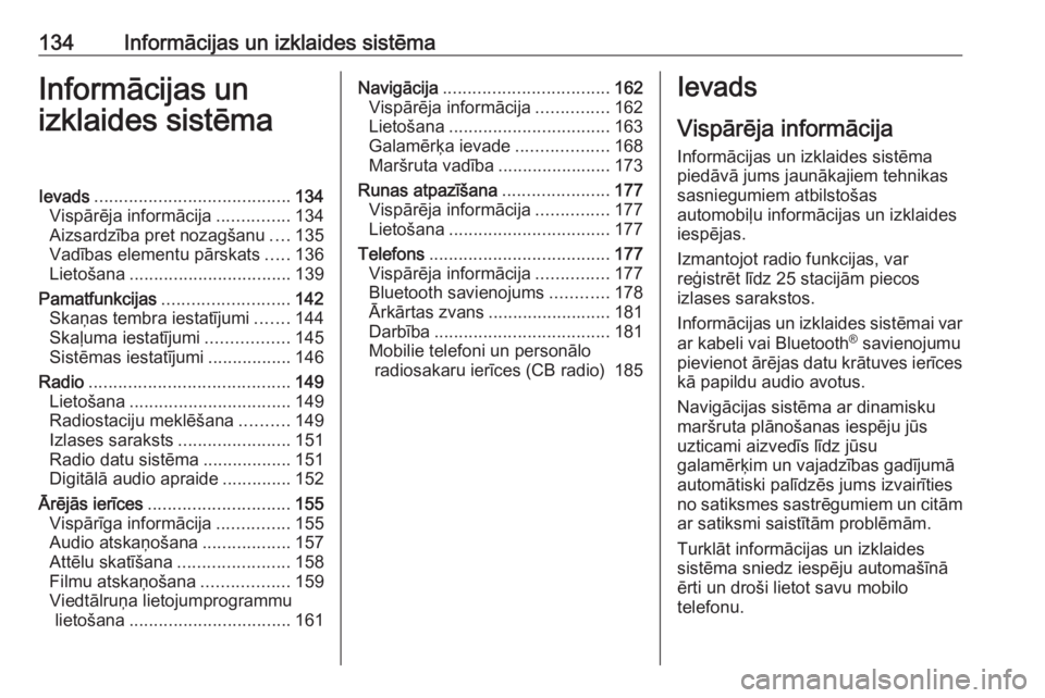 OPEL ZAFIRA C 2019  Īpašnieka rokasgrāmata (in Latvian) 134Informācijas un izklaides sistēmaInformācijas un
izklaides sistēmaIevads ........................................ 134
Vispārēja informācija ...............134
Aizsardzība pret nozagšanu ..