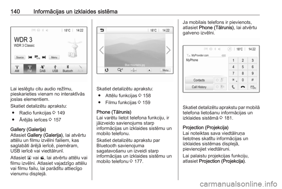 OPEL ZAFIRA C 2019  Īpašnieka rokasgrāmata (in Latvian) 140Informācijas un izklaides sistēma
Lai ieslēgtu citu audio režīmu,
pieskarieties vienam no interaktīvās
joslas elementiem.
Skatiet detalizētu aprakstu: ● Radio funkcijas  3 149
● Ārēj�