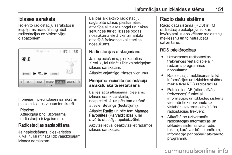 OPEL ZAFIRA C 2019  Īpašnieka rokasgrāmata (in Latvian) Informācijas un izklaides sistēma151Izlases saraksts
Iecienīto radiostaciju sarakstos ir
iespējams manuāli saglabāt
radiostacijas no visiem viļņu
diapazoniem.
Ir pieejami pieci izlases sarakst