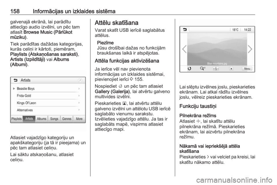 OPEL ZAFIRA C 2019  Īpašnieka rokasgrāmata (in Latvian) 158Informācijas un izklaides sistēmagalvenajā ekrānā, lai parādītu
attiecīgo audio izvēlni, un pēc tam
atlasīt  Browse Music (Pārlūkot
mūziku) .
Tiek parādītas dažādas kategorijas, k