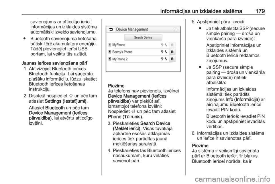 OPEL ZAFIRA C 2019  Īpašnieka rokasgrāmata (in Latvian) Informācijas un izklaides sistēma179savienojums ar attiecīgo ierīci,
informācijas un izklaides sistēma automātiski izveido savienojumu.
● Bluetooth savienojuma lietošana būtiski tērē akum