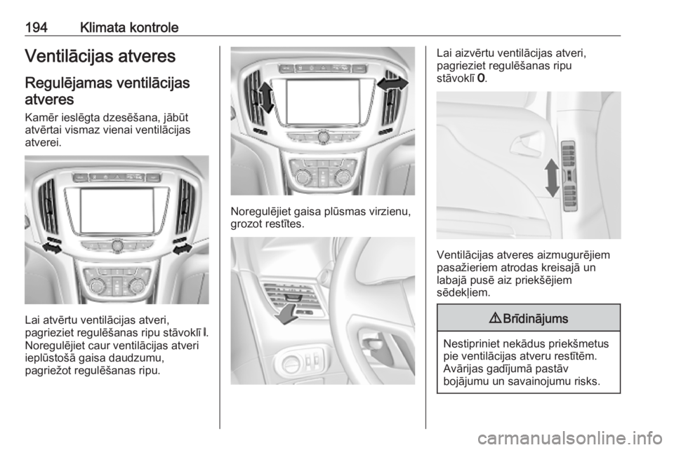 OPEL ZAFIRA C 2019 Īpašnieka rokasgrāmata (in Latvian) 194Klimata kontroleVentilācijas atveresRegulējamas ventilācijas
atveres
Kamēr ieslēgta dzesēšana, jābūt
atvērtai vismaz vienai ventilācijas
atverei.
Lai atvērtu ventilācijas atveri,
pagri OPEL ZAFIRA C 2019 Īpašnieka rokasgrāmata (in Latvian) 194Klimata kontroleVentilācijas atveresRegulējamas ventilācijas
atveres
Kamēr ieslēgta dzesēšana, jābūt
atvērtai vismaz vienai ventilācijas
atverei.
Lai atvērtu ventilācijas atveri,
pagri