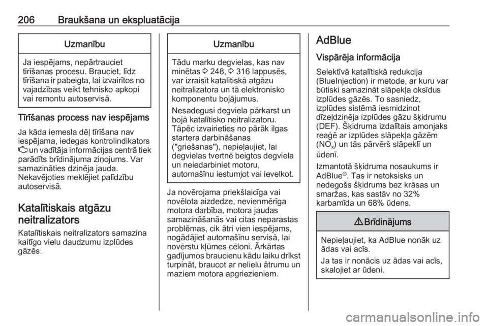 OPEL ZAFIRA C 2019  Īpašnieka rokasgrāmata (in Latvian) 206Braukšana un ekspluatācijaUzmanību
Ja iespējams, nepārtrauciet
tīrīšanas procesu. Brauciet, līdz
tīrīšana ir pabeigta, lai izvairītos no
vajadzības veikt tehnisko apkopi
vai remontu a