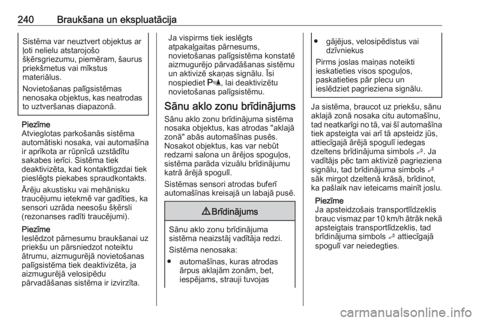 OPEL ZAFIRA C 2019  Īpašnieka rokasgrāmata (in Latvian) 240Braukšana un ekspluatācijaSistēma var neuztvert objektus ar
ļoti nelielu atstarojošo
šķērsgriezumu,  piemēram, šaurus
priekšmetus vai mīkstus
materiālus.
Novietošanas palīgsistēmas

