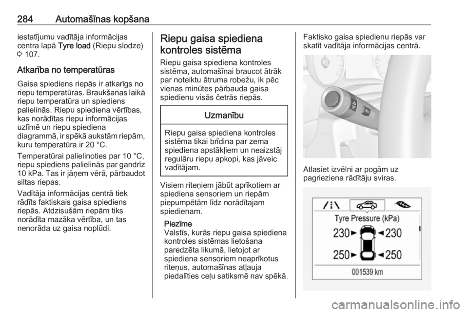 OPEL ZAFIRA C 2019  Īpašnieka rokasgrāmata (in Latvian) 284Automašīnas kopšanaiestatījumu vadītāja informācijas
centra lapā  Tyre load (Riepu slodze)
3  107.
Atkarība no temperatūras Gaisa spiediens riepās ir atkarīgs no
riepu temperatūras. Br