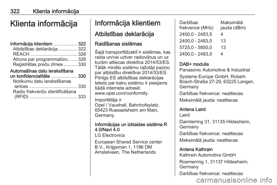 OPEL ZAFIRA C 2019  Īpašnieka rokasgrāmata (in Latvian) 322Klienta informācijaKlienta informācijaInformācija klientiem..................322
Atbilstības deklarācija ..............322
REACH .................................... 326
Atruna par programmat�